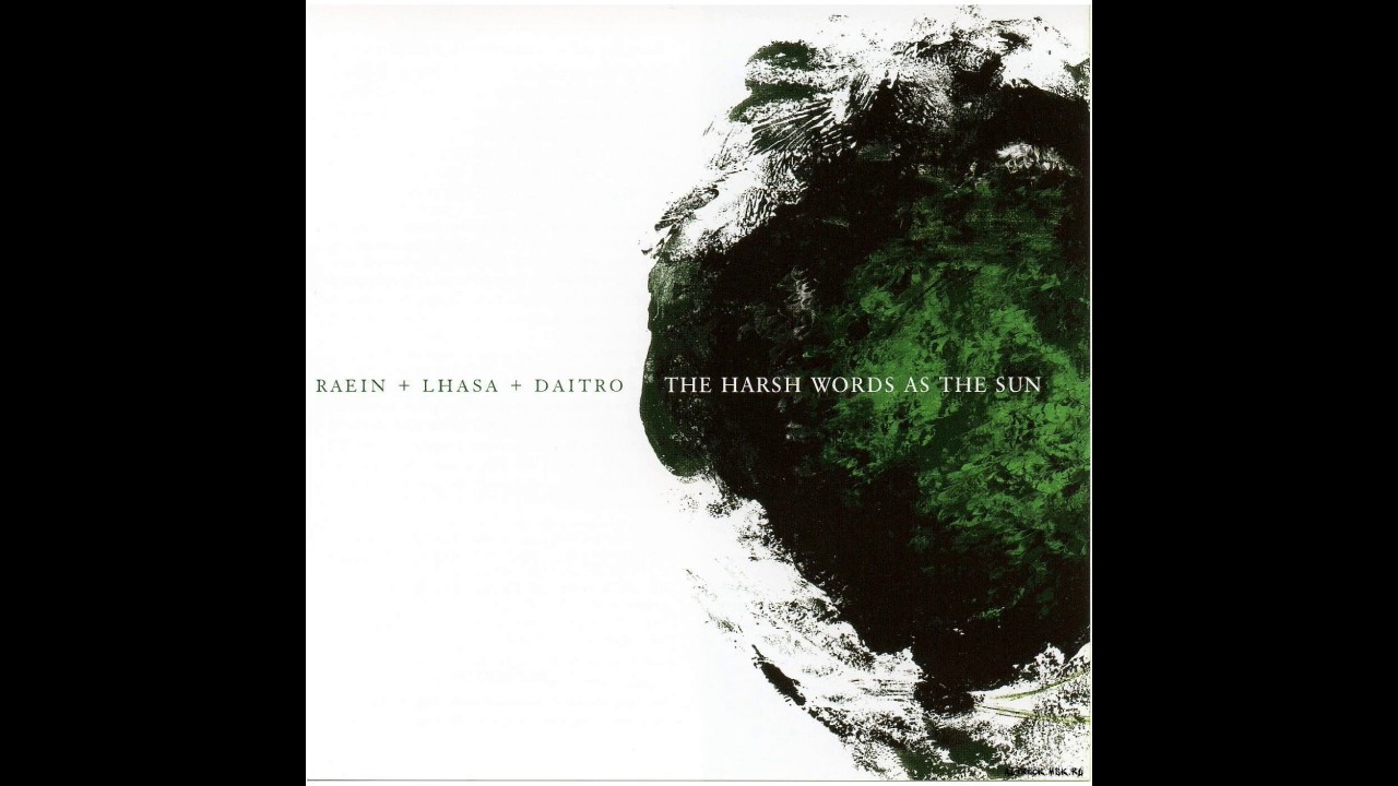 The Harsh Words As The Sun (3-way split Raein, Lhasa, and Daïtro)