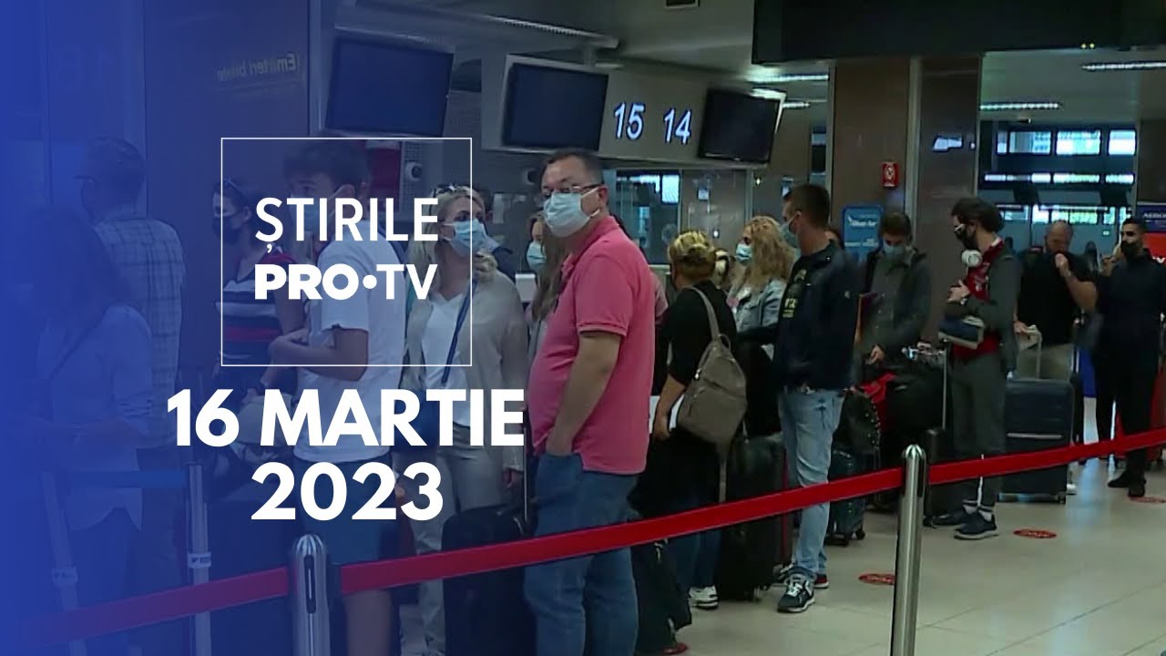 Știrile PRO TV - 16 martie 2023