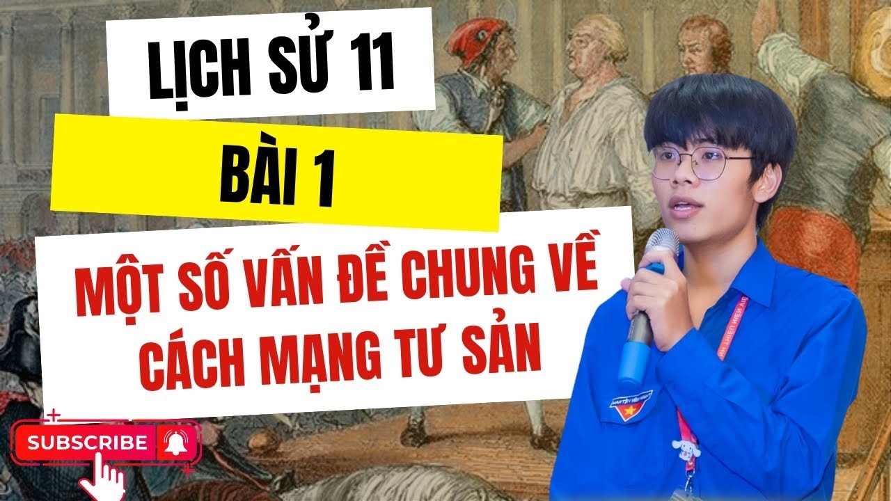 LỊCH SỬ 11 - BÀI 1: MỘT SỐ VẤN ĐỀ CHUNG VỀ CÁCH MẠNG TƯ SẢN (tổng hợp 3 quyển sách)