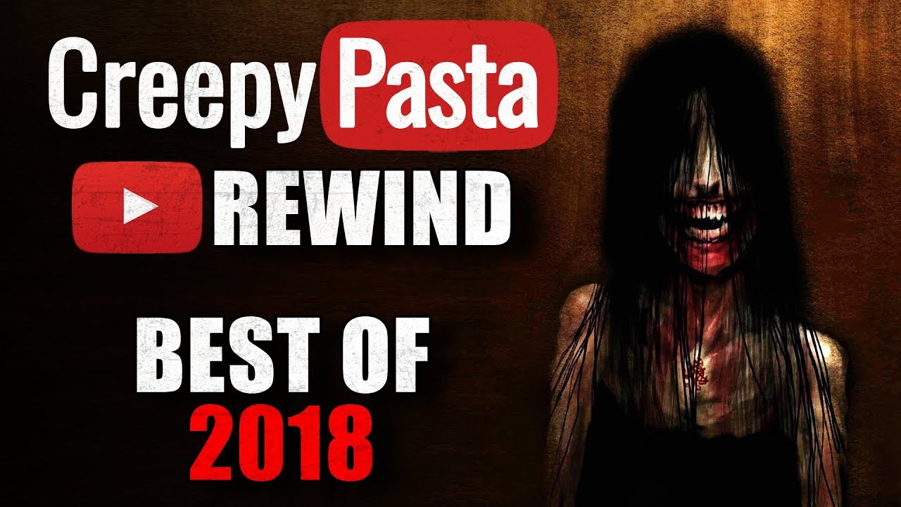 Creepypasta Rewind- Best Creepypastas of 2018