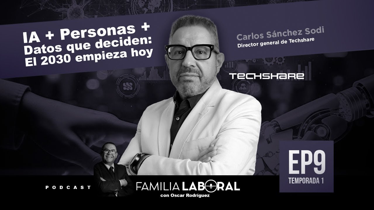 Crecimiento con IA | Carlos Sánchez Sodi (Director General de Techshare) | Familia Laboral #09