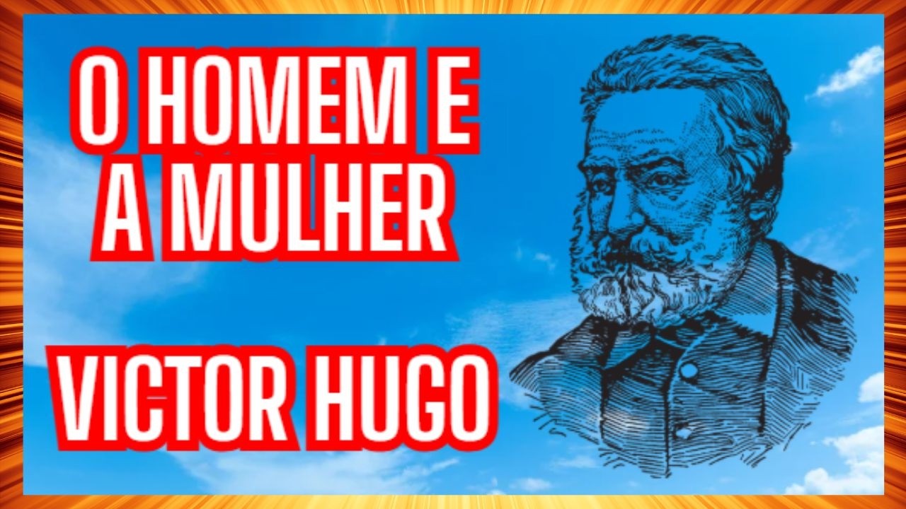O Homem e a Mulher – Poema de Victor Hugo | Homenagem ao Dia da Mulher