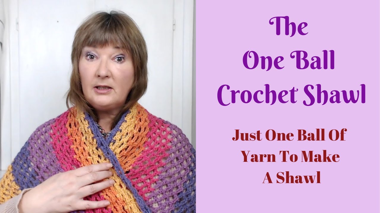 The One Ball Crochet Shawl - Make A Shawl From 1 Ball Of Yarn