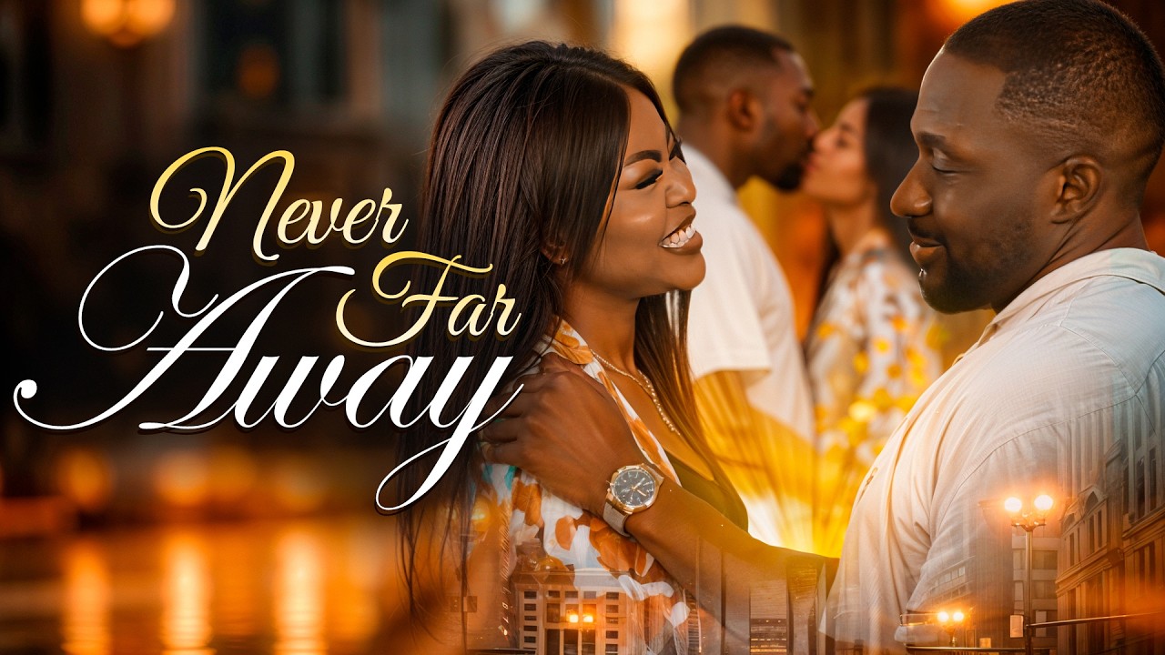 NEVER FAR AWAY - Nigerian Movies 2025 Latest Full Movies