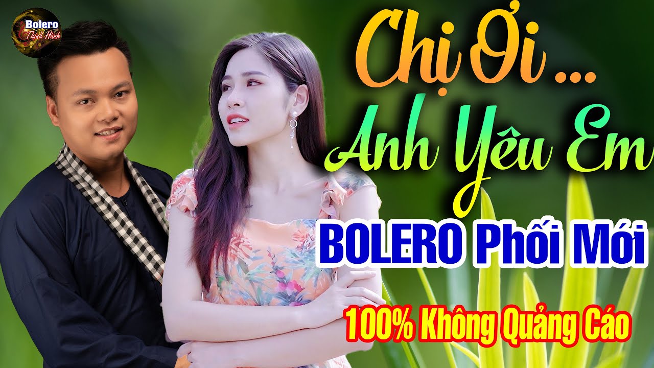 Mai Tiến Đạt Chọn Lọc Toàn Bài Hay - Chị Ơi Anh Yêu Em 🔴 LK Rumba Bolero Phối Mới Cực Chuẩn, Êm Tai