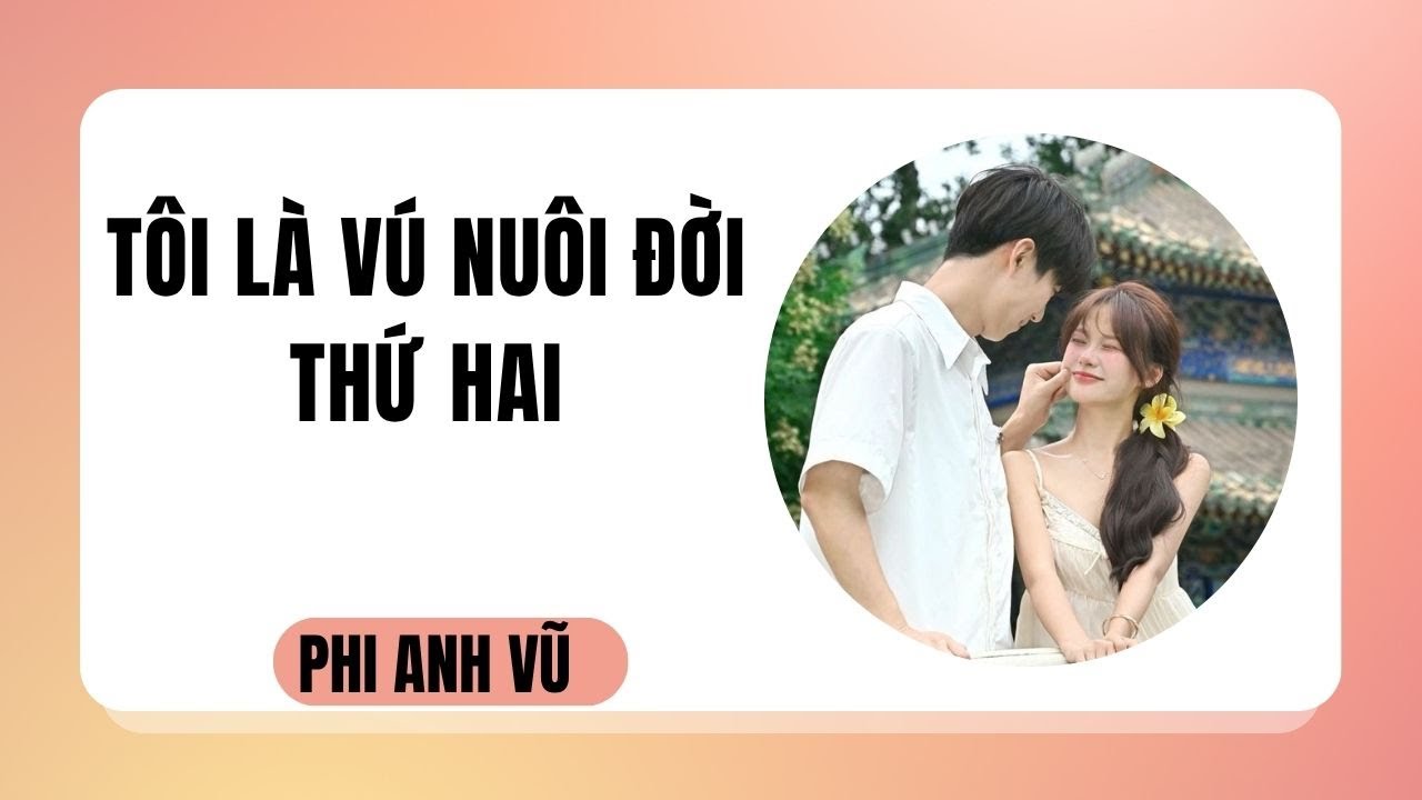 [Truyện Audio] Tôi Là Vú Nuôi Đời Thứ Hai | Phi Anh Vũ