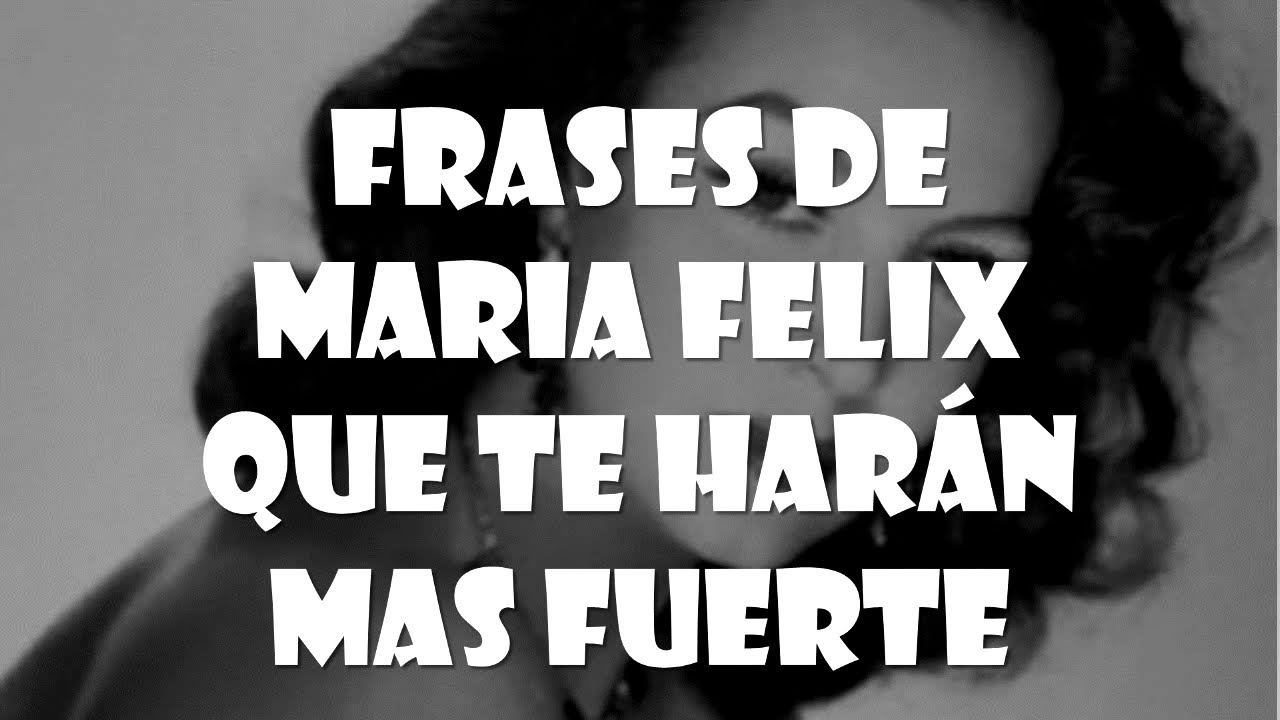 Frases de María Félix que te harán más fuerte