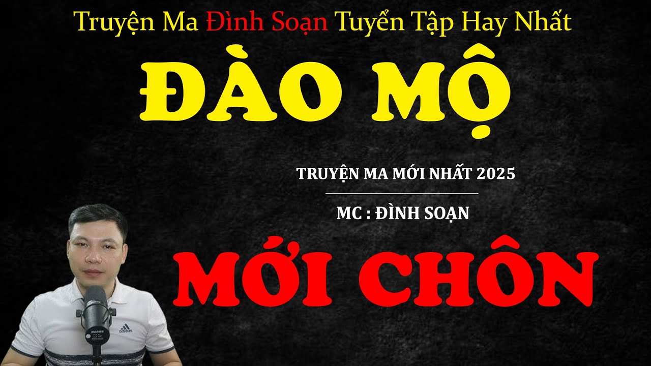 ĐÀO MỘ MỚI CHÔN | Truyện ma Kinh Dị | Truyện Ma MC Đình Soạn Tuyển Tập Hay Nhất.