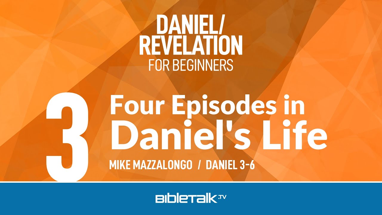 Four Episodes in Daniel's Life (Daniel 3-6 Bible Study) – Mike Mazzalongo | BibleTalk.tv