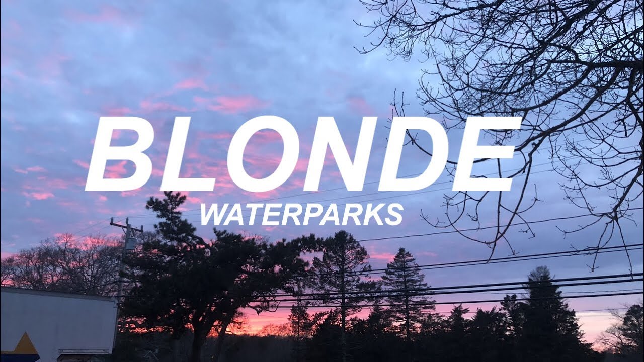 waterparks — blonde //lyrics
