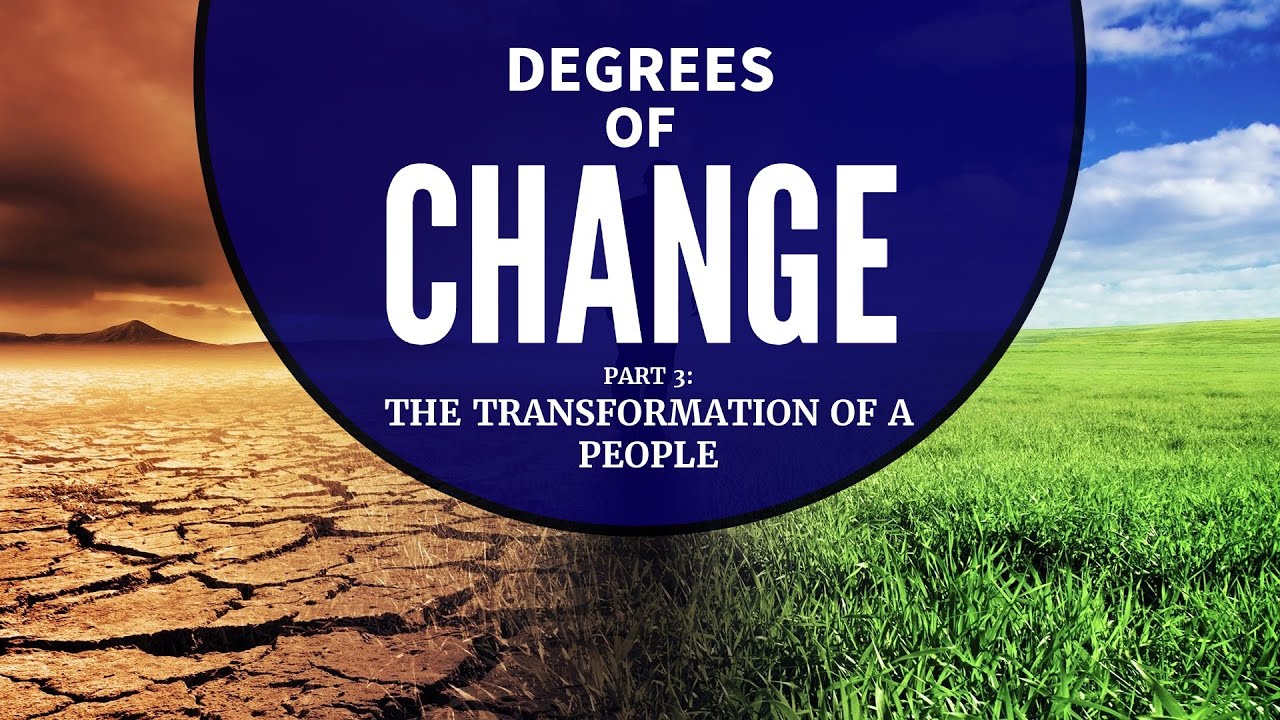 Degrees of Change | Part 3: The Transformation of a People | Pastor Marvin Barham, D. Min