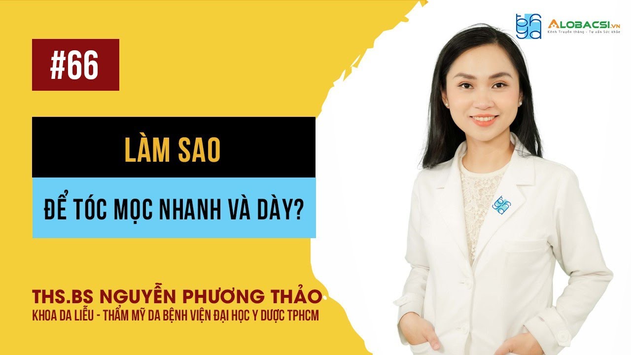 Làm sao để tóc mọc nhanh và dài? | ThS.BS Nguyễn Phương Thảo