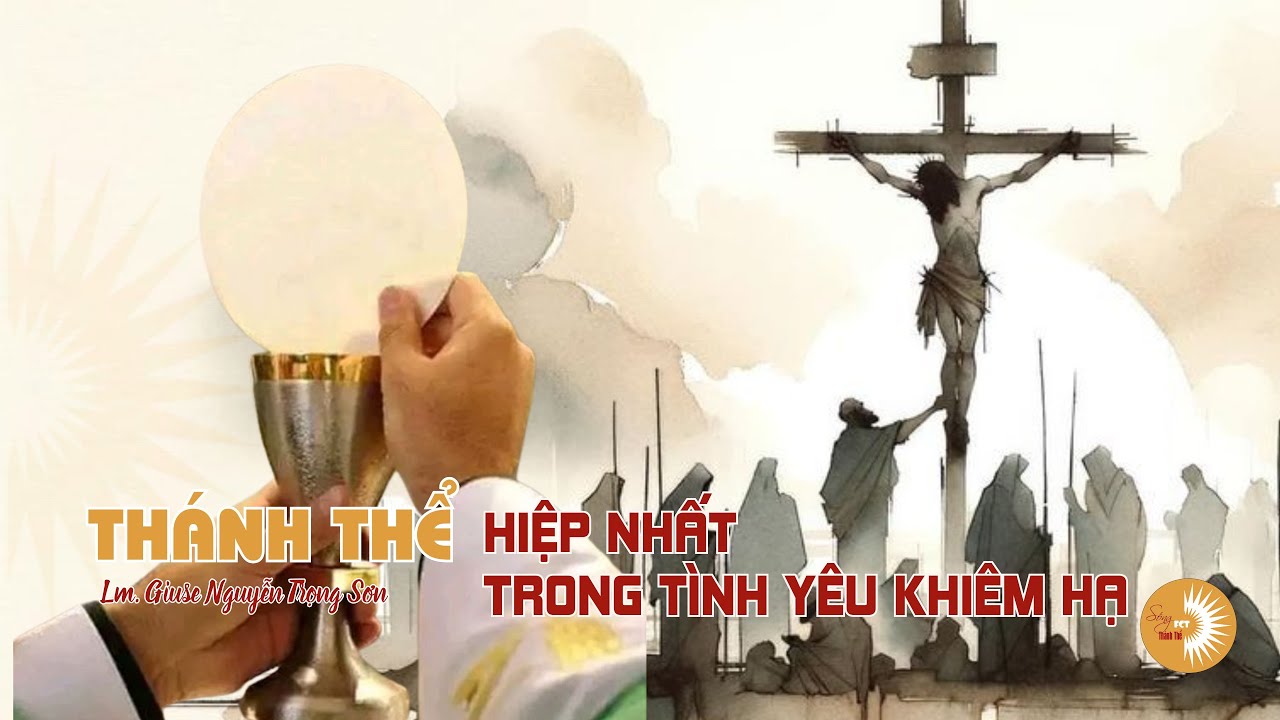 THÁNH THỂ: HIỆP NHẤT TRONG TÌNH YÊU KHIÊM HẠ | Lm. Giuse Nguyễn Trọng Sơn | Chúa Nhật III - TN A