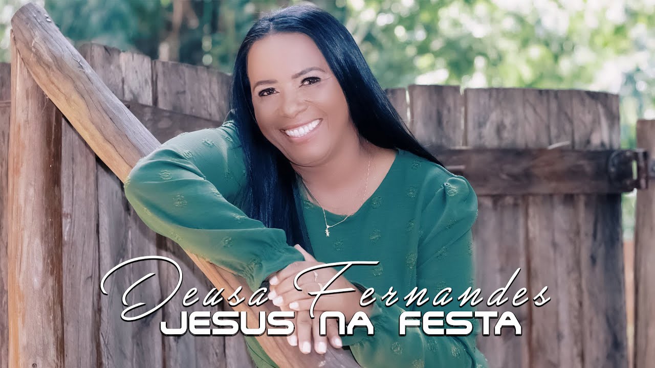 Deusa Fernandes  JESUS NA FESTA