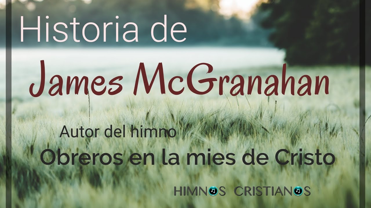 Historia de James McGranahan - Autor del himno 'Obreros en la mies de Cristo'