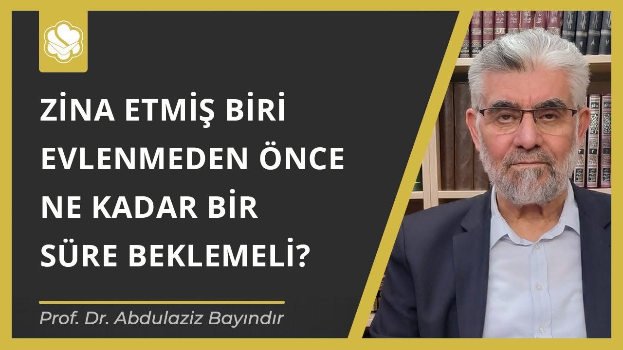 Zina Etmiş Biri Evlenmeden Önce Ne Kadar Bir Süre Beklemeli?  | Prof. Dr. Abdulaziz Bayındır