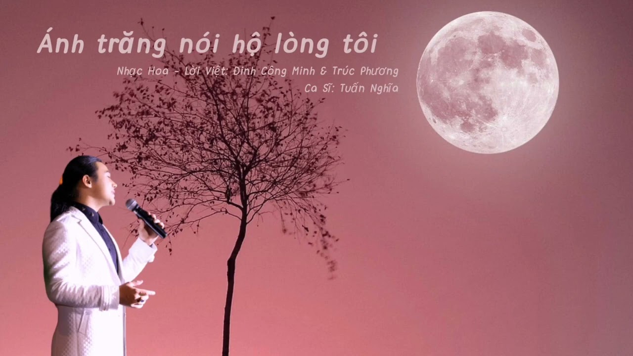 Tuấn Nghĩa-Ánh Trăng Nói Hộ Lòng Tôi | Nhạc Hoa lời Việt: Đinh Công Minh & Trúc Phương