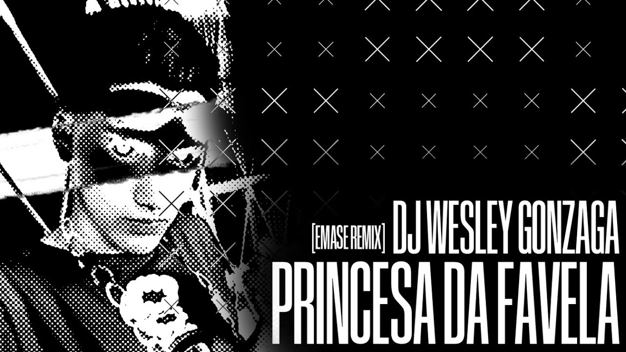 DJ WESLEY GONZAGA - PRINCESA DA FAVELA (EMASE REMIX)