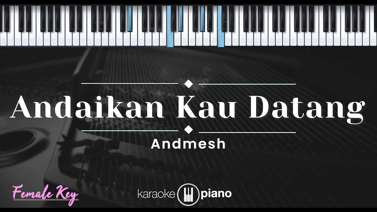 Andaikan Kau Datang - Andmesh (KARAOKE PIANO - FEMALE KEY)