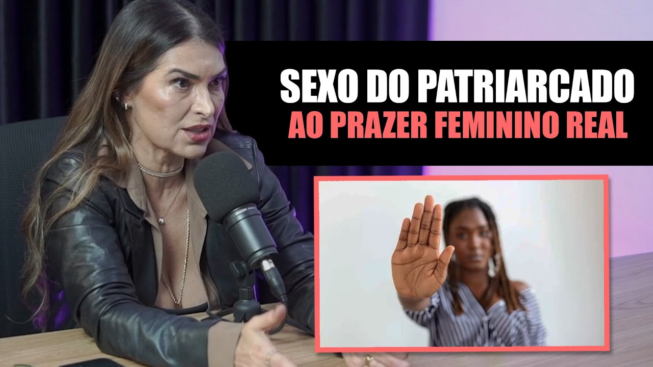 Sexo Do Patriarcado ao Prazer Feminino Real: Os Segredos do Prazer Feminino