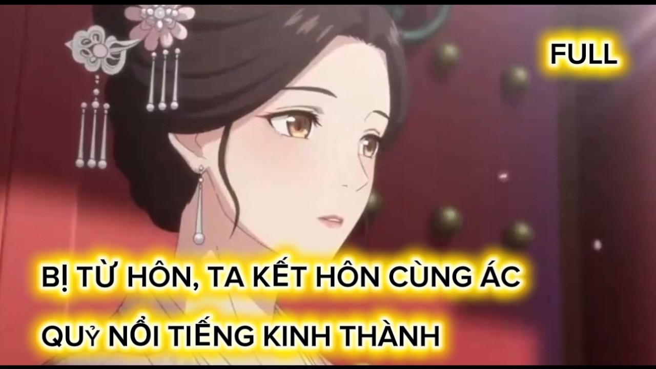 [FULL] SAU KHI BỊ TỪ HÔN, TA KẾT HÔN CÙNG ÁC QUỶ NỔI DANH KINH THÀNH
