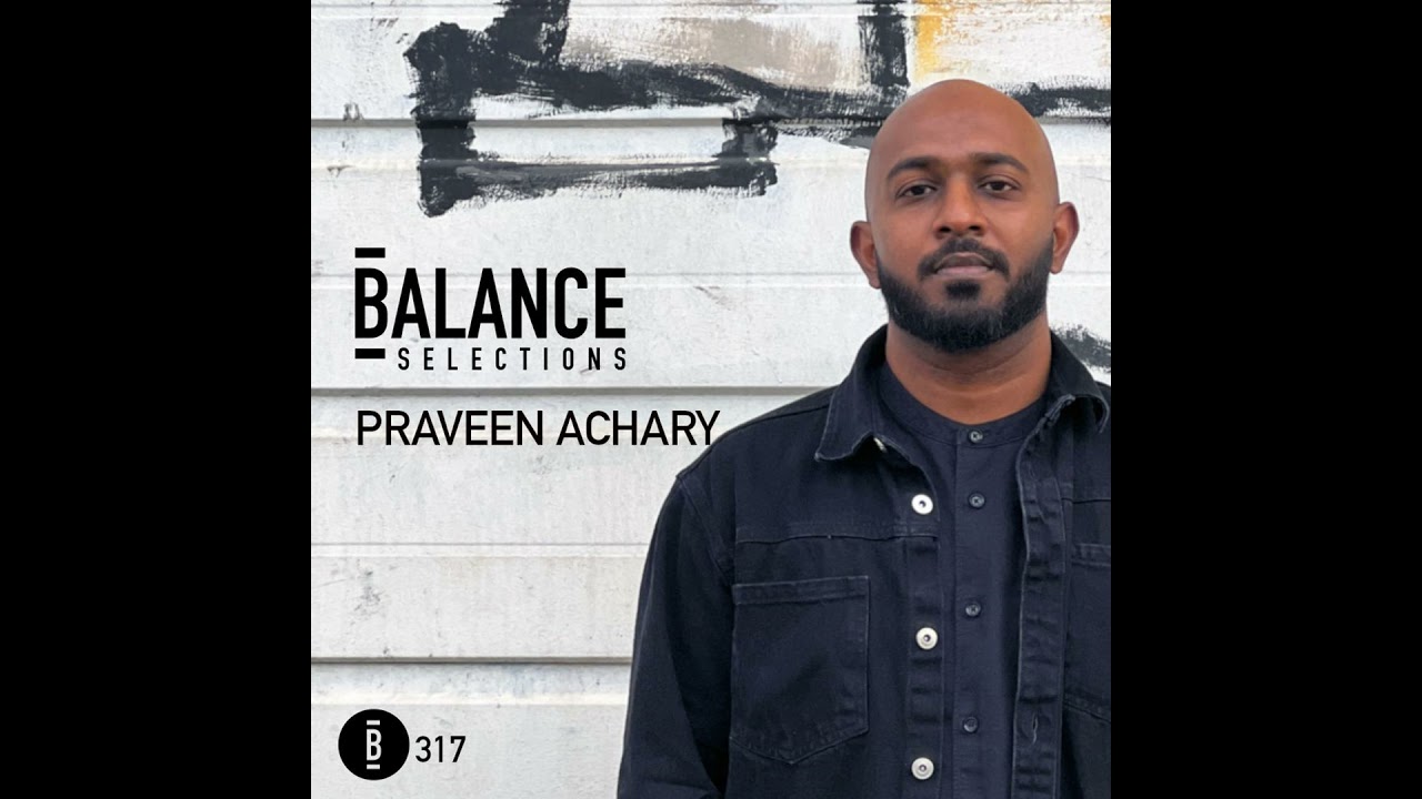 Balance Selections 317: Praveen Achary