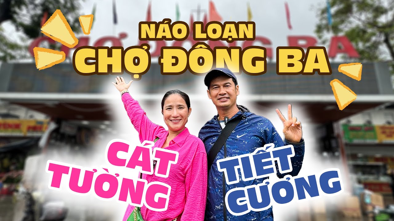 CÁT TƯỜNG - TIẾT CƯƠNG NÁO LOẠN CHỢ ĐÔNG BA !!