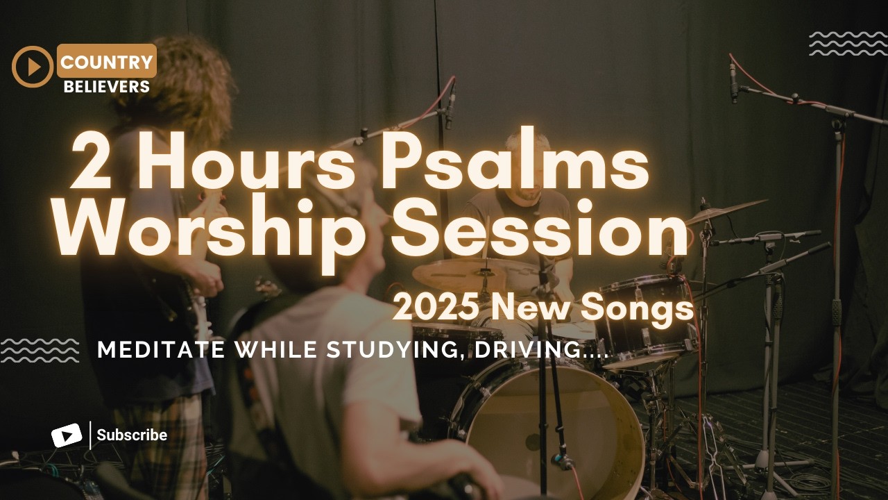 2-Hour Nonstop Worship | Songs Inspired by the Psalms | New Christian Music 2025 (psalm 23, 34…)