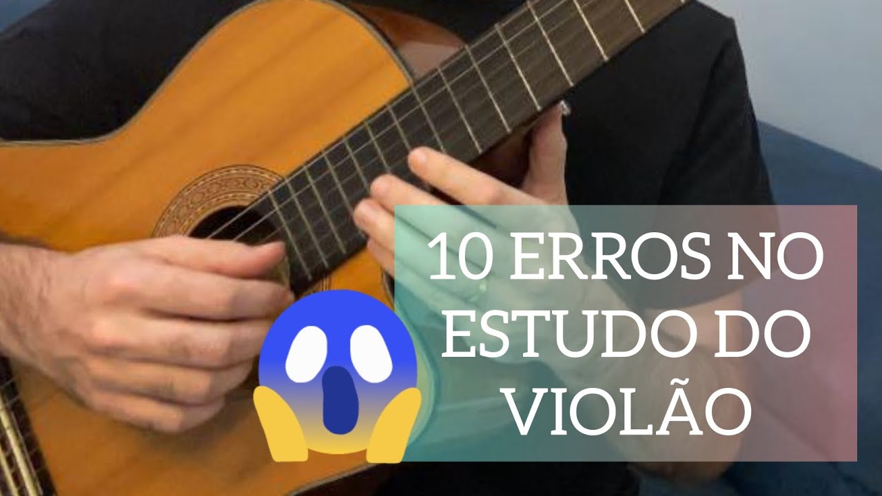 10 ERROS NO ESTUDO DO VIOL&Atilde;O (MAIS UM B&Ocirc;NUS)