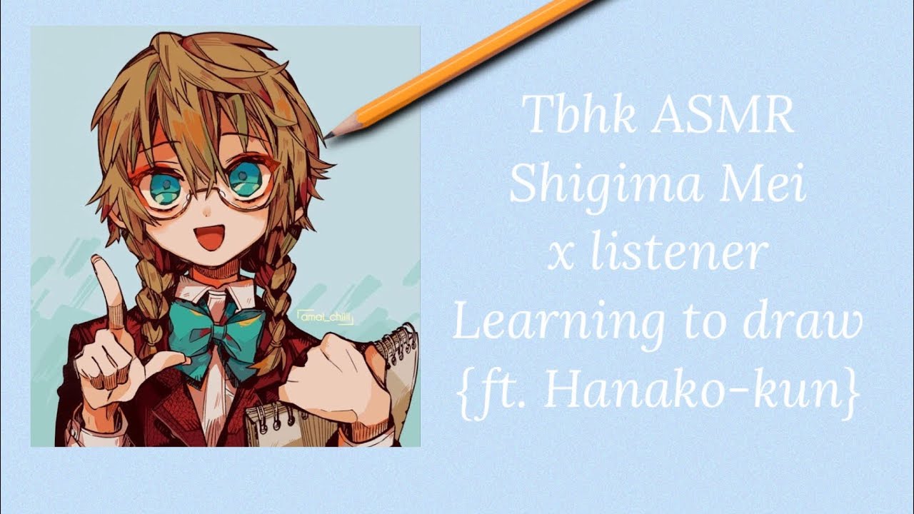 Tbhk ASMR: Shigima Mei x listener- Learning to draw {ft. Hanako-kun}