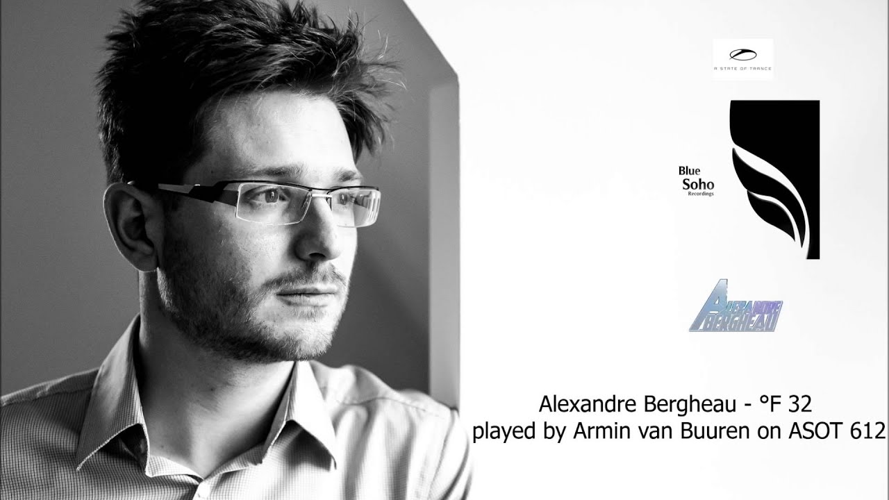 Alexandre Bergheau  - °F 32  played by Armin Van Buuren on ASOT 612
