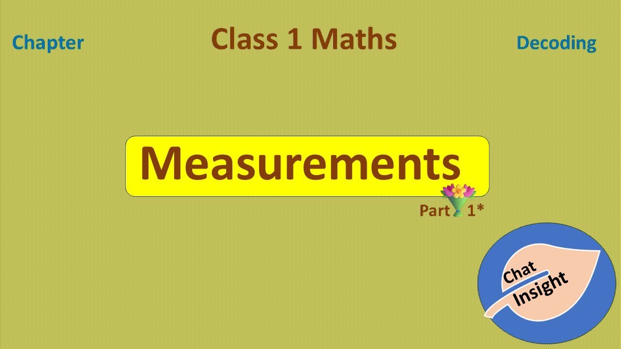Class - 1  Maths Measurements (Session - 1*)