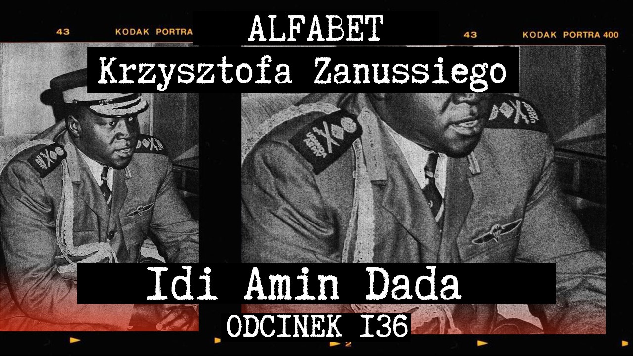 ALFABET KRZYSZTOFA ZANUSSIEGO | DYKTATOR IDI AMIN DADA | ODC. 136
