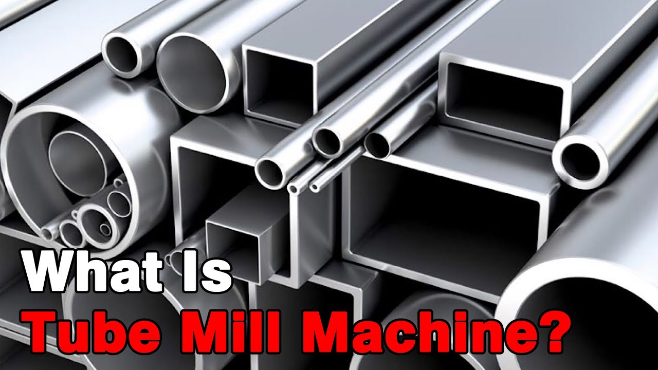 What Is Tube Mill Making Machine? Stainless Steel Pipe Making Machine, Steel Tube Mill Machine