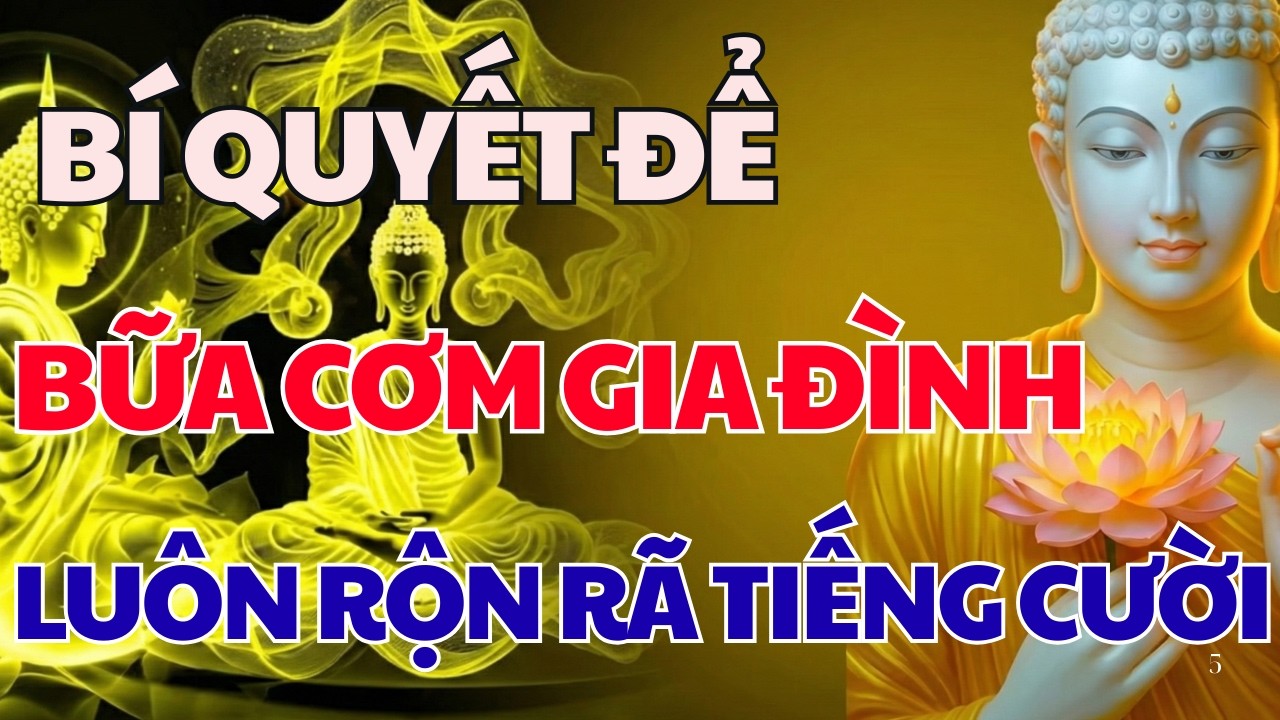LỜI PHẬT DẠY HAY NHẤT: BÍ QUYẾT ĐƠN GIẢN ĐỂ BỮA CƠM GIA ĐÌNH LUÔN RỘN RÃ TIẾNG CƯỜI | NHIỆM MÀU TV