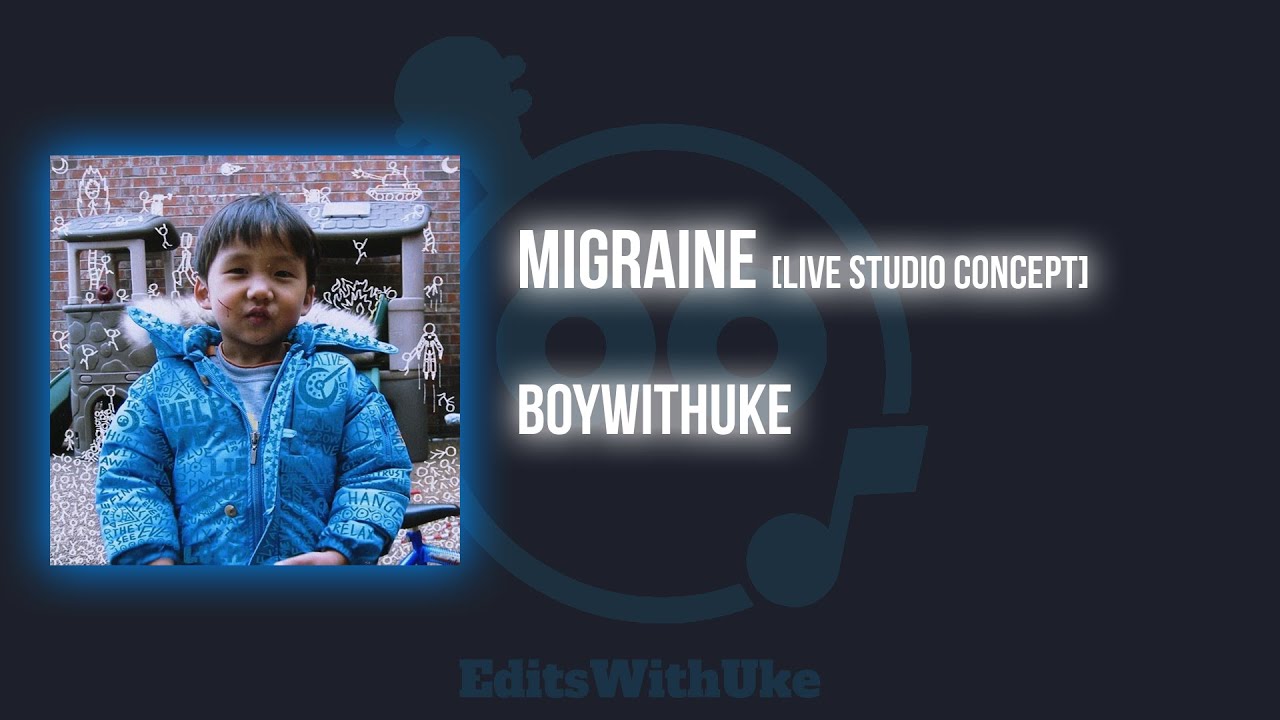 BoyWithUke - Migraine [Live Studio Concept]