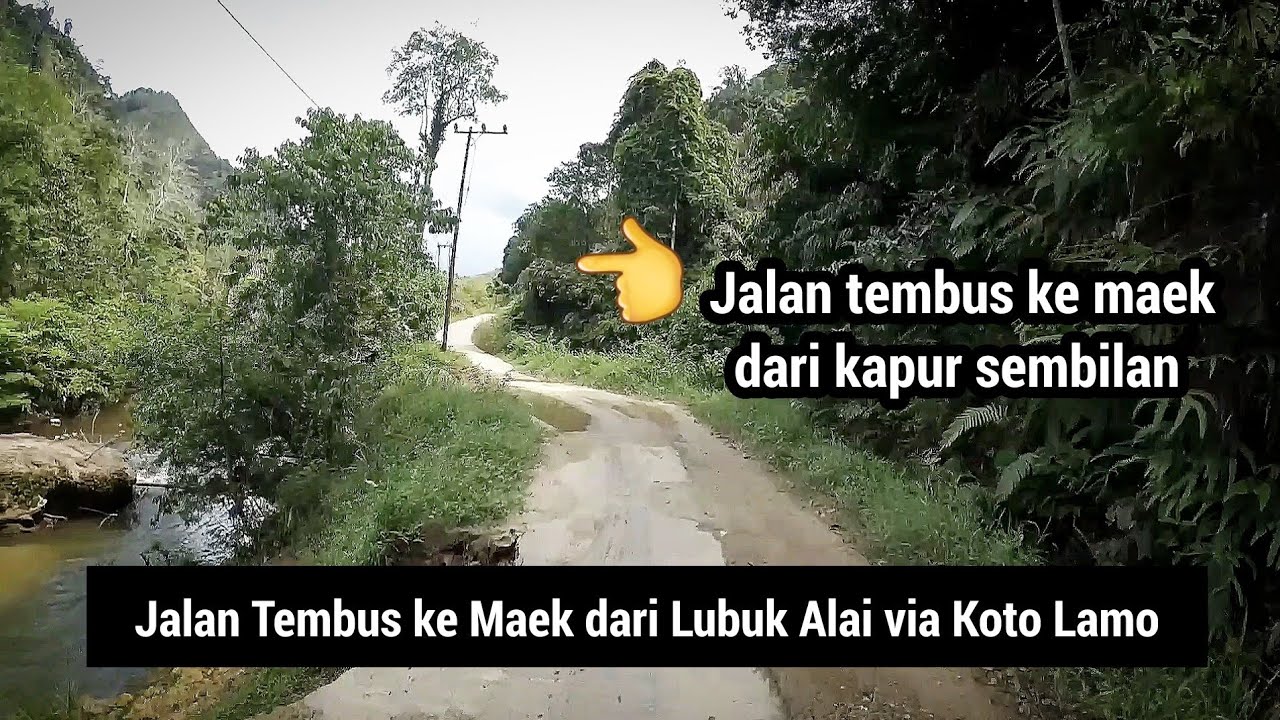 JALAN TEMBUS  ke MAEK dari Lubuk Alai via koto lamo kapur sembilan