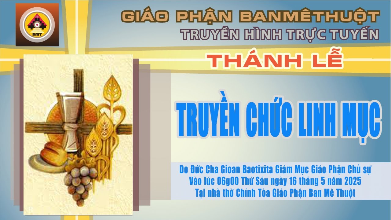 THÁNH LỄ TRUYỀN CHỨC LINH MỤC GP.BMT 16/5/2025