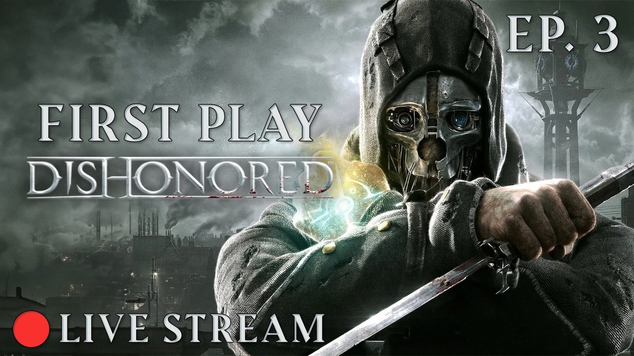 🔴First Time Playing Dishonored - Live Stream - Part 3