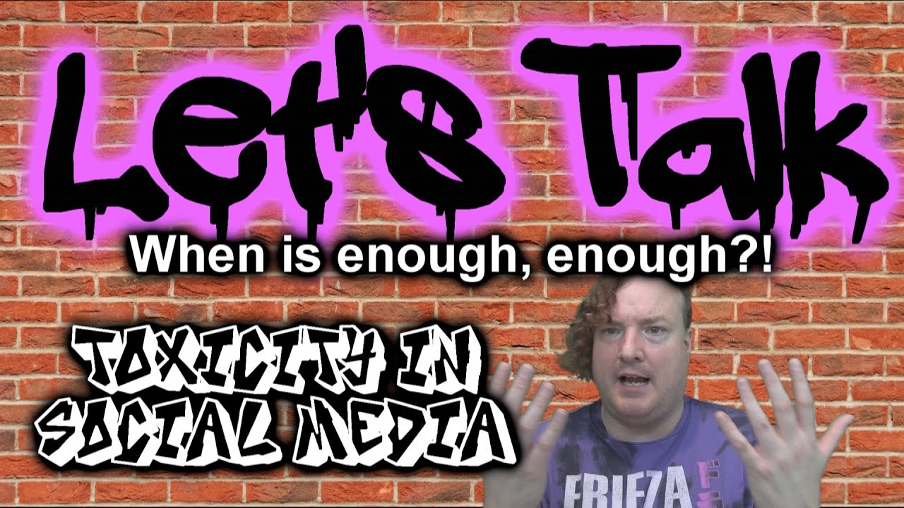 Let's Talk - Toxicity in Social Media - When is Enough, ENOUGH?!