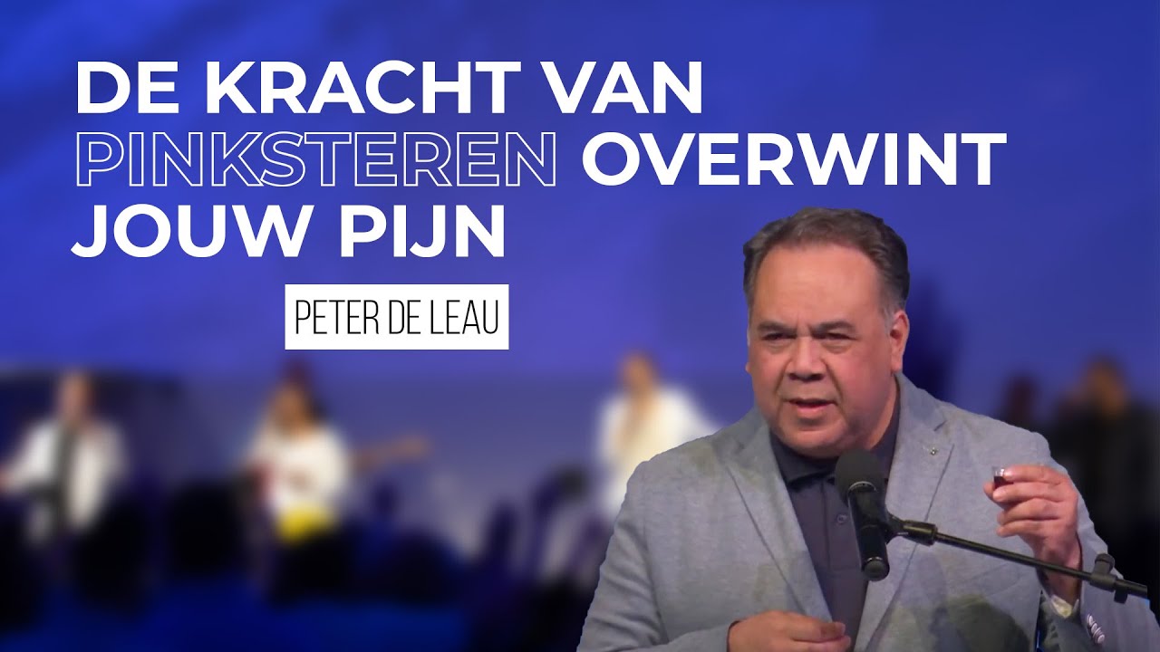De kracht van Pinksteren overwint jouw Pijn | Peter de Leau