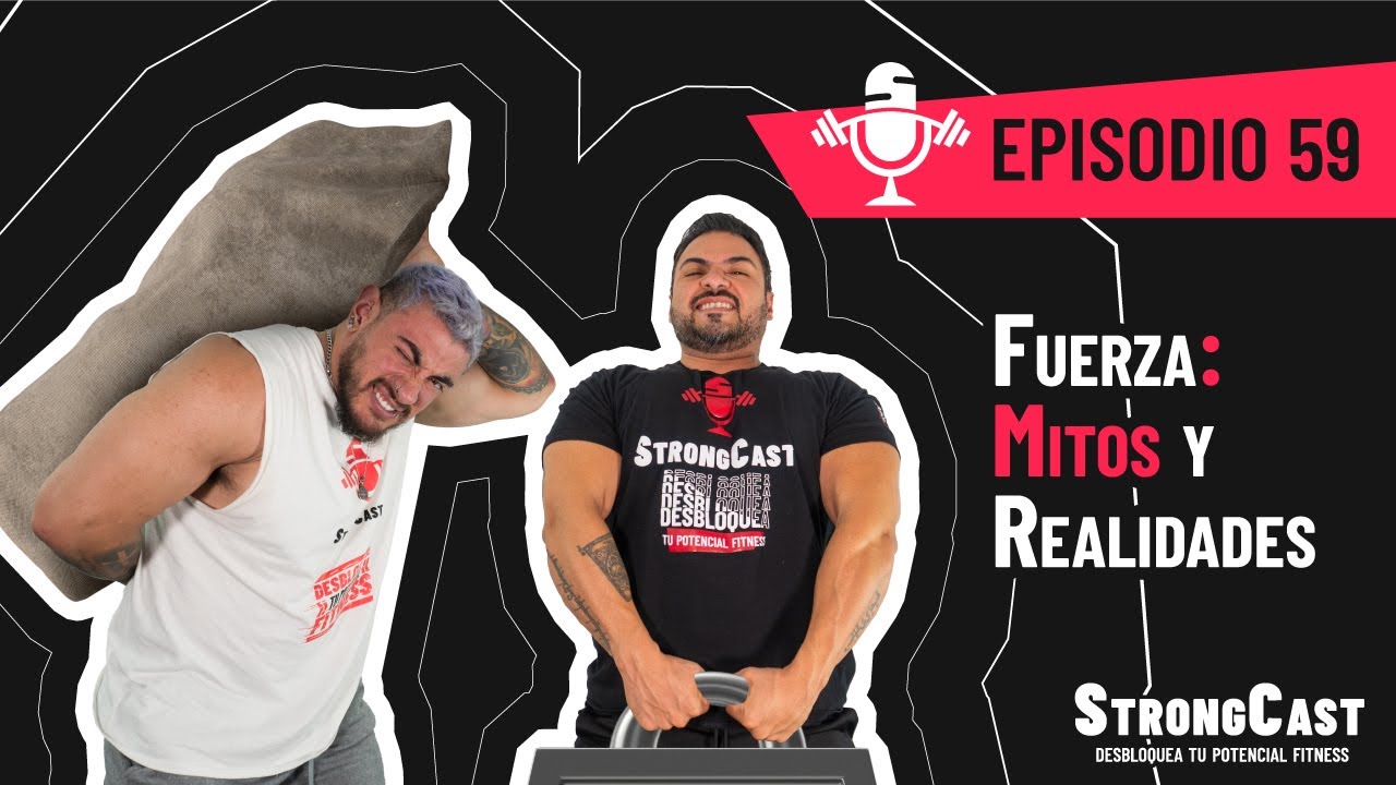 STRONGCAST | Episodio 59 | Fuerza: Mitos y realidades