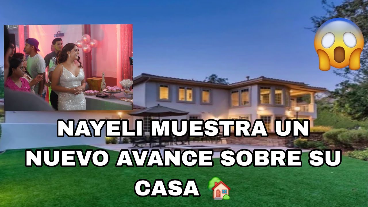 😱NAYELI TIENE UN NUEVO AVANCE SOBRE SU CASA 🏡‼️