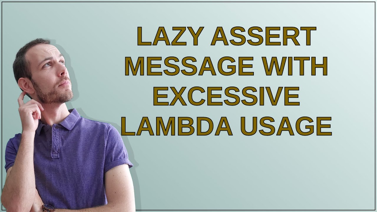 Lazy assert message with excessive lambda usage