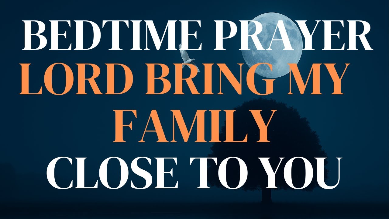 Powerful Night Prayer to Bring Your Family Close to God |Prayer for Family Protection,Unity and Love