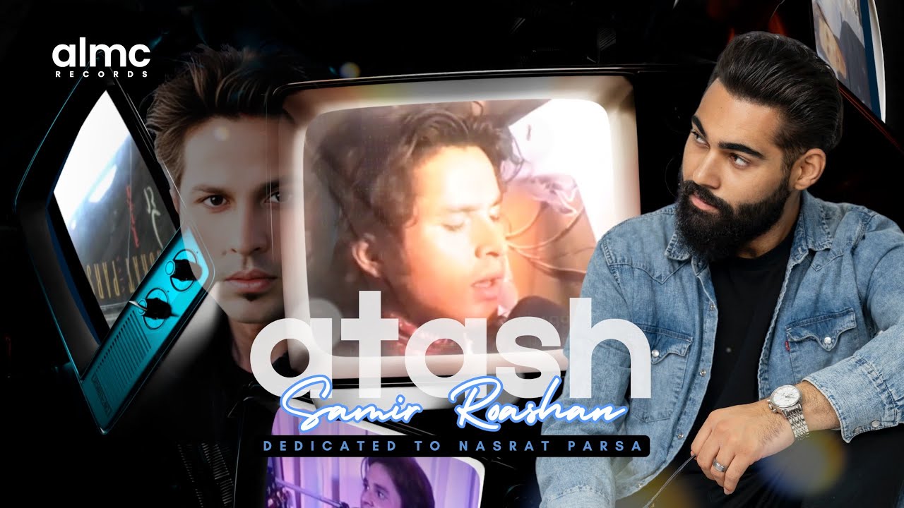 Samir Roashan - Atash | سمیر روشان - آتش | In Loving Memory of Nasrat Parsa