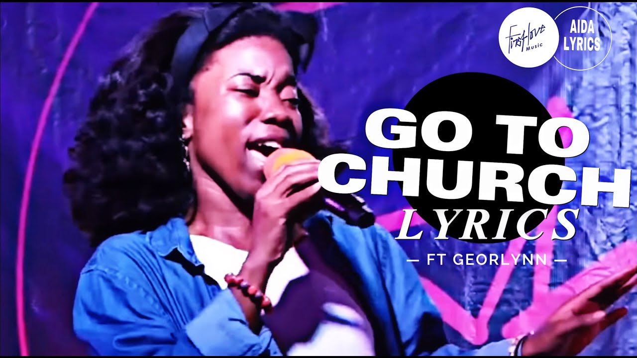 GO TO CHURCH LYRICS| GEORLYNN| FISRT LOVE MUSIC| AIDA LYRICs