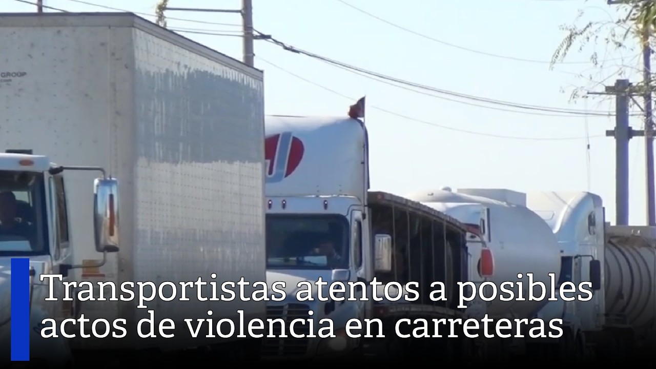 Transportistas están atentos a posibles actos de violencia en carreteras federales