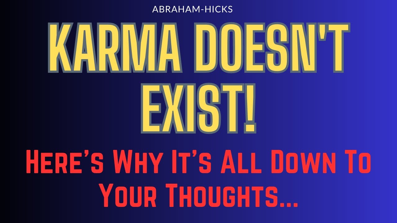 Abraham Hicks. Karma Doesn't Exist! Here's Why It's All Down To Your Thoughts...