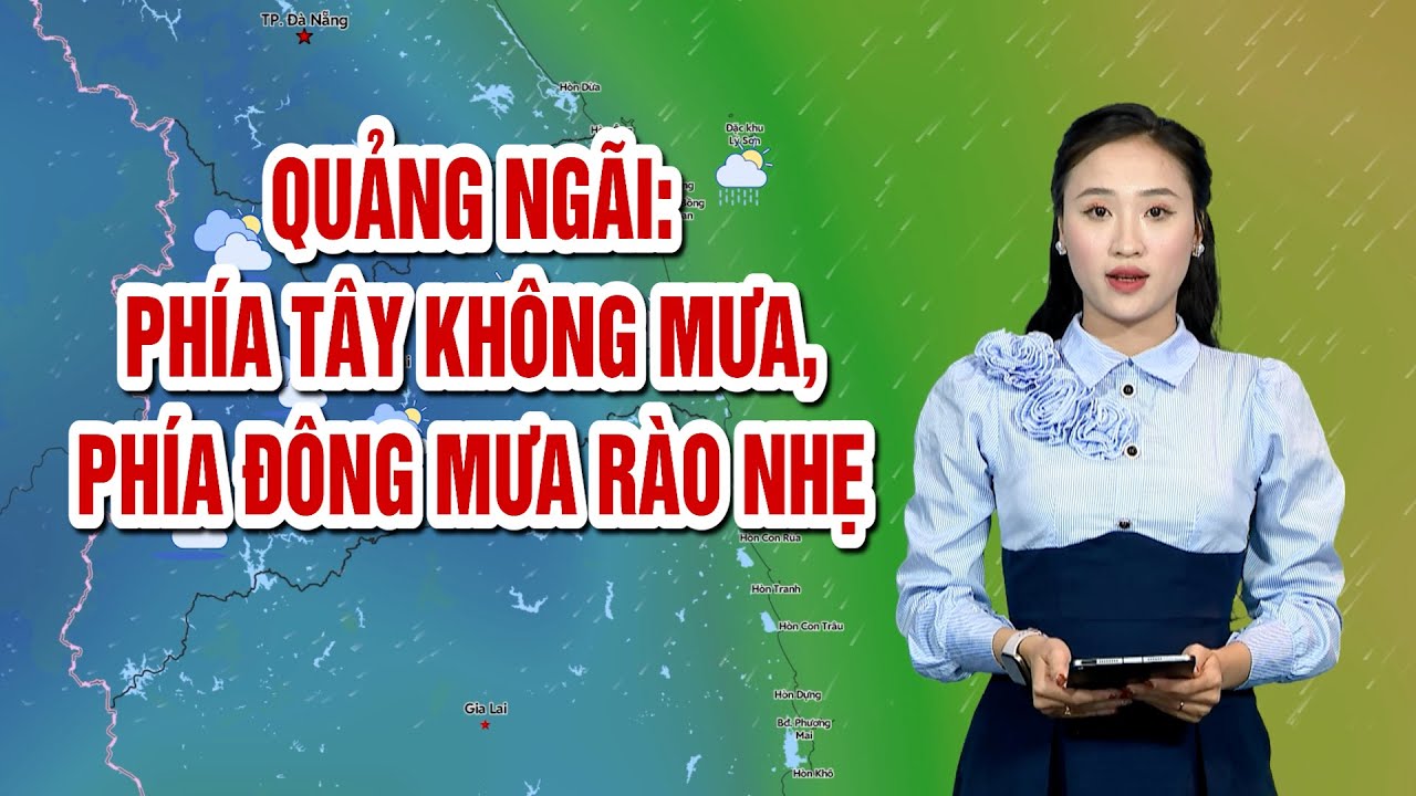 Quảng Ngãi: Phía Tây không mưa, phía Đông mưa rào nhẹ | BẢN TIN THỜI TIẾT | QNgTV